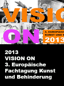 2013 VISION ON 3. Europäische Fachtagung Kunst und Behinderung